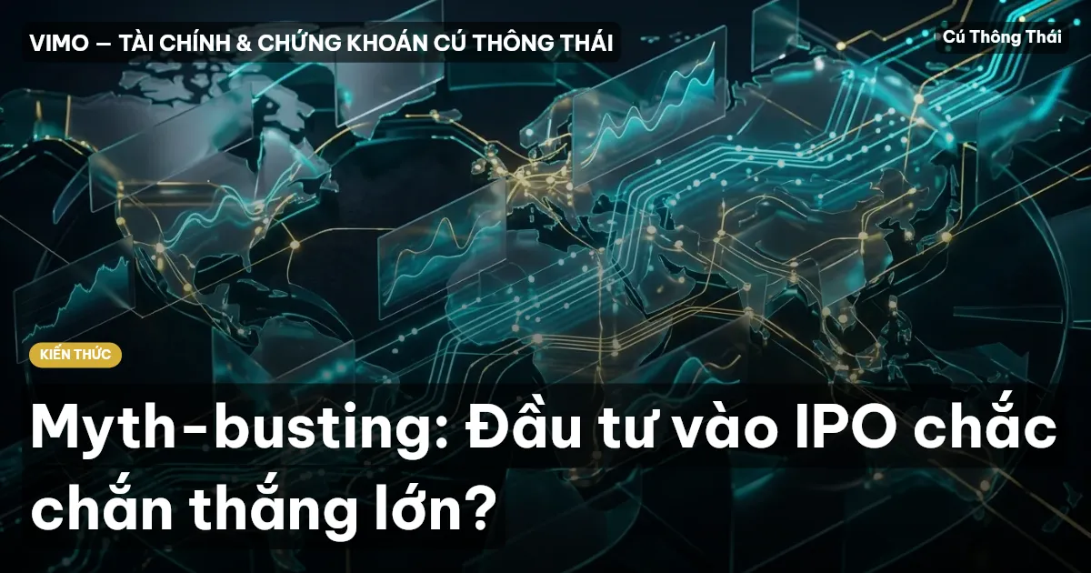 Myth-busting: Đầu tư vào IPO chắc chắn thắng lớn?