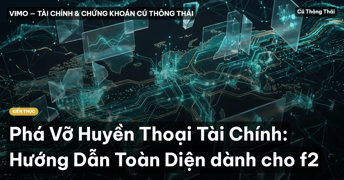 Phá Vỡ Huyền Thoại Tài Chính: Hướng Dẫn Toàn Diện dành cho f2
