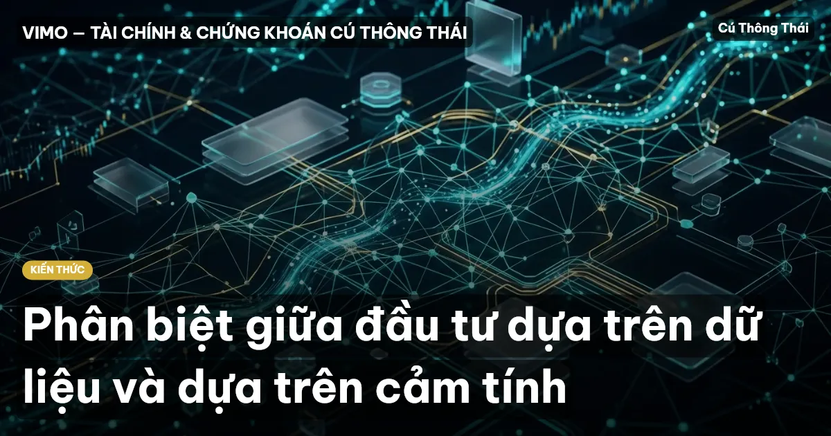 Phân biệt giữa đầu tư dựa trên dữ liệu và dựa trên cảm tính