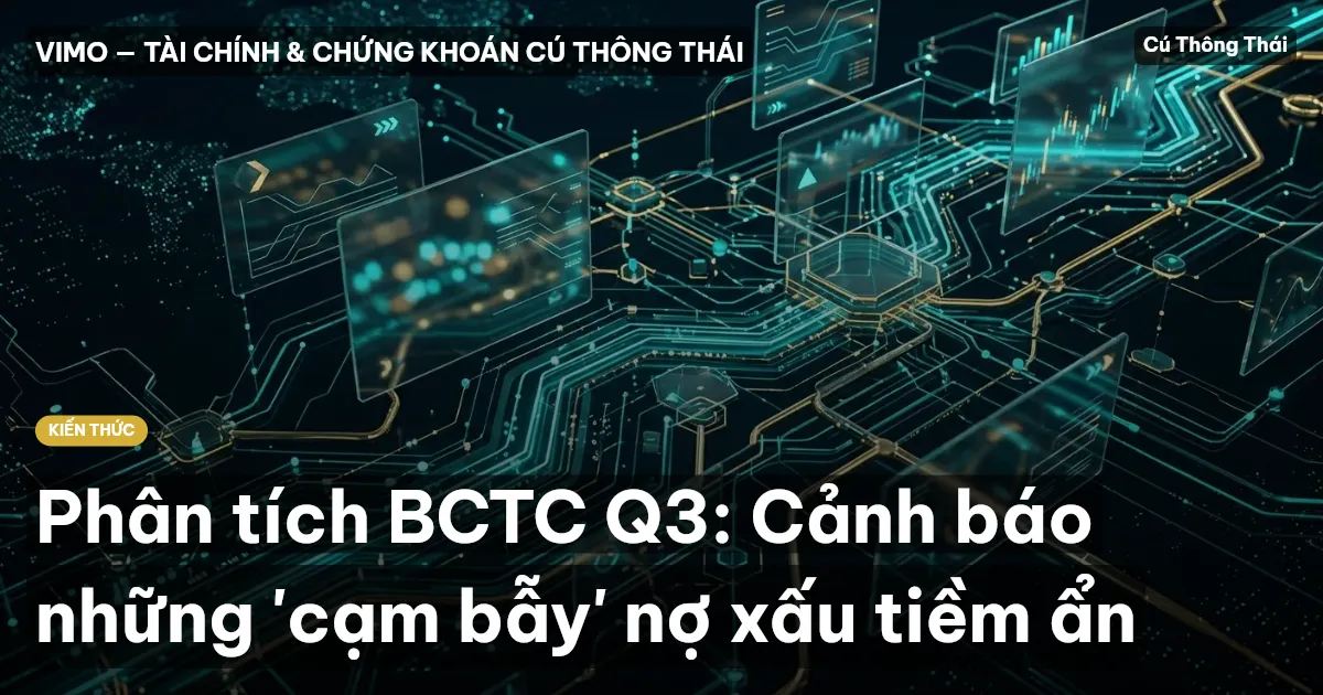 Phân tích BCTC Q3: Cảnh báo những 'cạm bẫy' nợ xấu tiềm ẩn