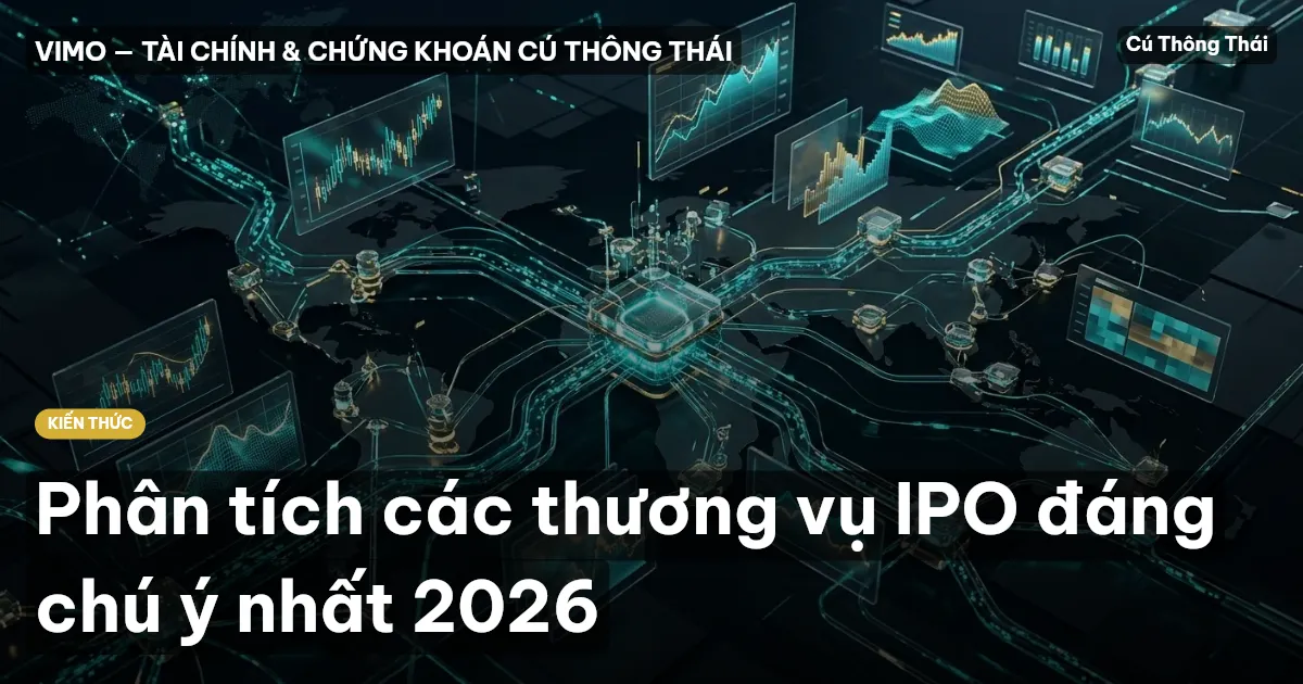 Phân tích các thương vụ IPO đáng chú ý nhất 2026