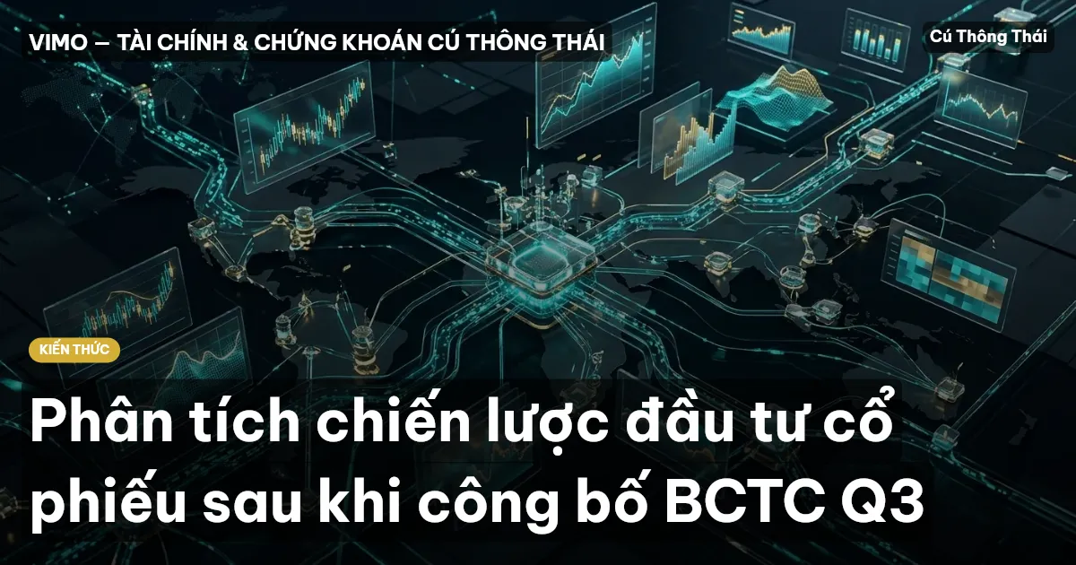 Phân tích chiến lược đầu tư cổ phiếu sau khi công bố BCTC Q3