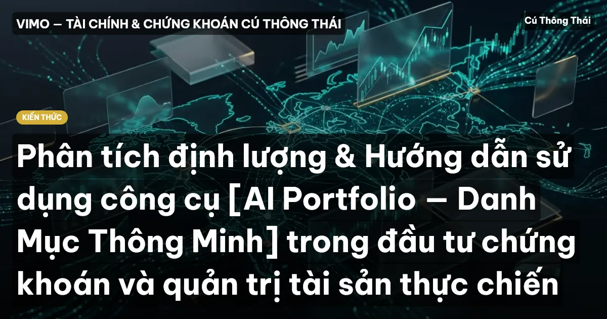 Phân tích định lượng & Hướng dẫn sử dụng công cụ [AI Portfolio — Danh Mục Thông Minh] trong đầu tư chứng khoán và quản trị tài sản thực chiến