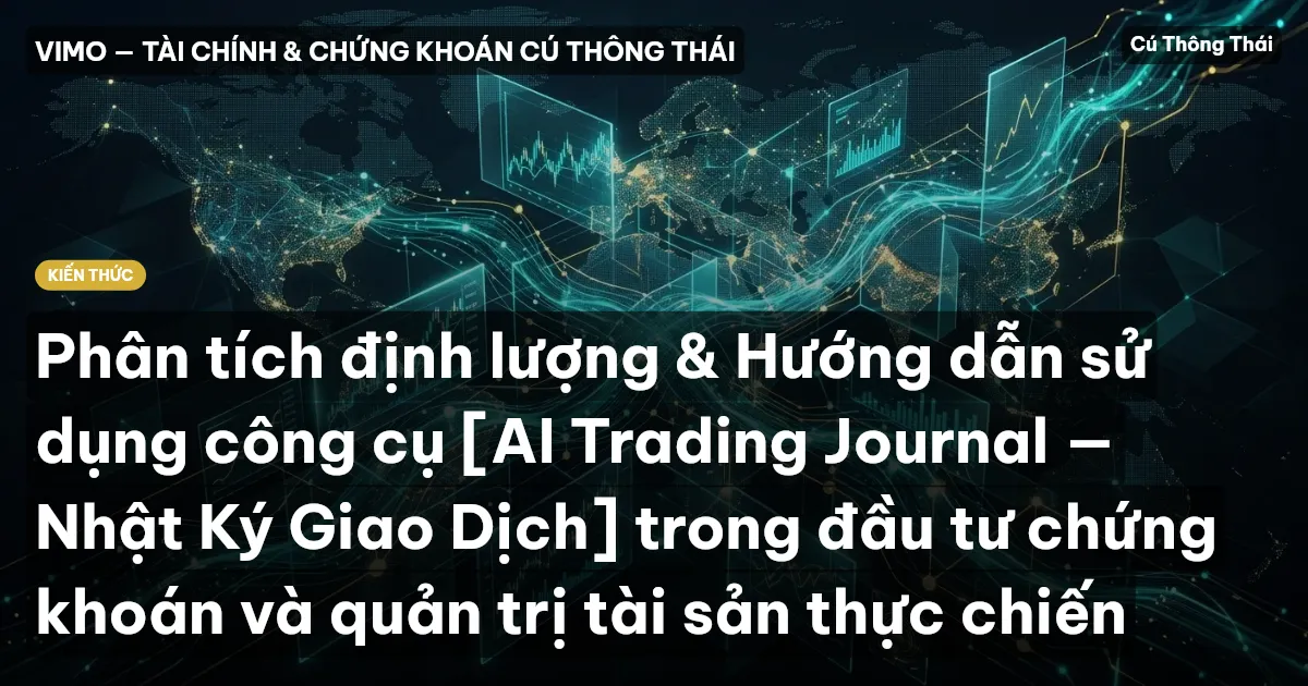 Phân tích định lượng & Hướng dẫn sử dụng công cụ [AI Trading Journal — Nhật Ký Giao Dịch] trong đầu tư chứng khoán và quản trị tài sản thực chiến