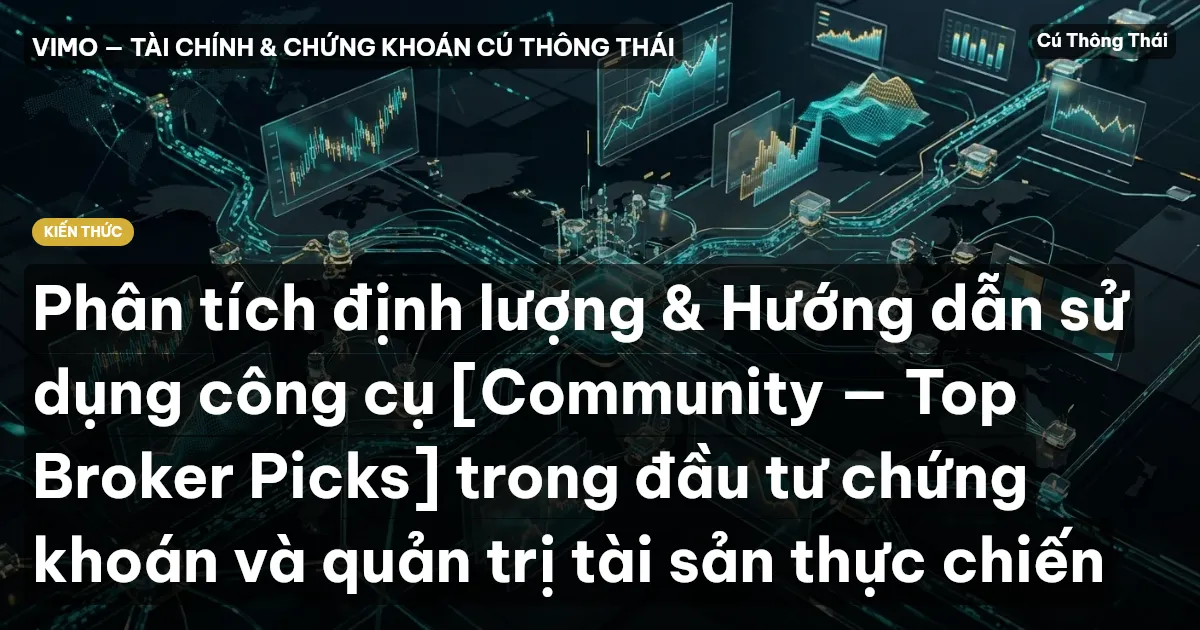 Phân tích định lượng & Hướng dẫn sử dụng công cụ [Community — Top Broker Picks] trong đầu tư chứng khoán và quản trị tài sản thực chiến