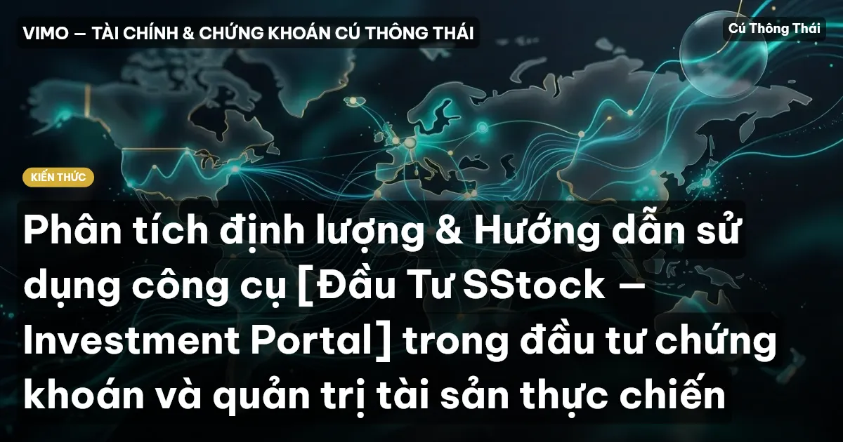 Phân tích định lượng & Hướng dẫn sử dụng công cụ [Đầu Tư SStock — Investment Portal] trong đầu tư chứng khoán và quản trị tài sản thực chiến