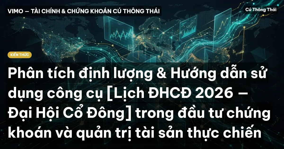 Phân tích định lượng & Hướng dẫn sử dụng công cụ [Lịch ĐHCĐ 2026 — Đại Hội Cổ Đông] trong đầu tư chứng khoán và quản trị tài sản thực chiến