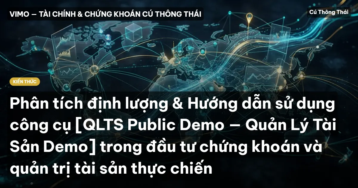Phân tích định lượng & Hướng dẫn sử dụng công cụ [QLTS Public Demo — Quản Lý Tài Sản Demo] trong đầu tư chứng khoán và quản trị tài sản thực chiến