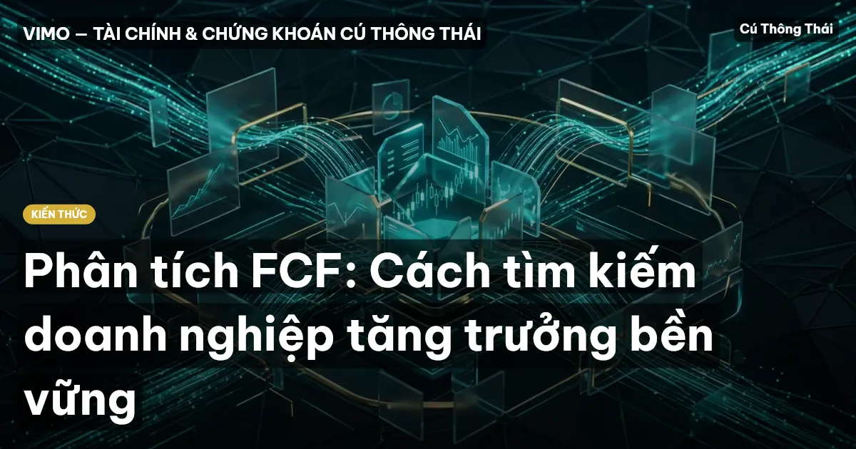 Phân tích FCF: Cách tìm kiếm doanh nghiệp tăng trưởng bền vững