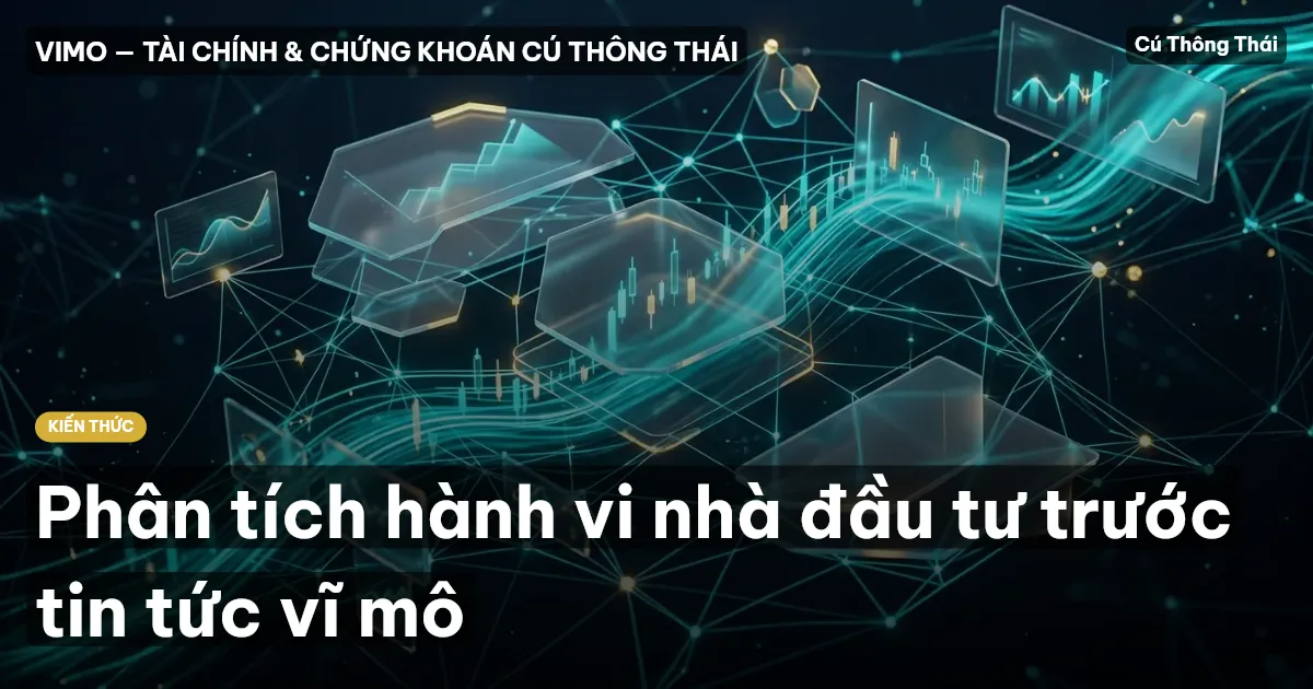 Phân tích hành vi nhà đầu tư trước tin tức vĩ mô