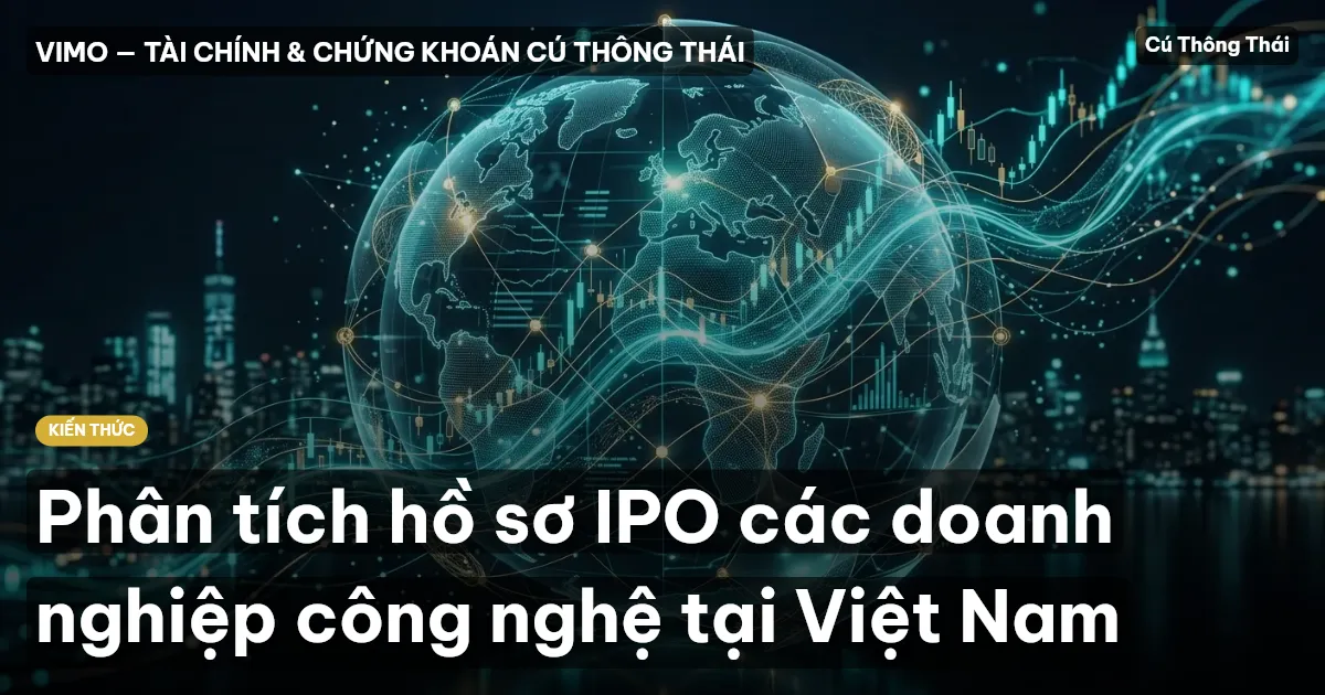 Phân tích hồ sơ IPO các doanh nghiệp công nghệ tại Việt Nam