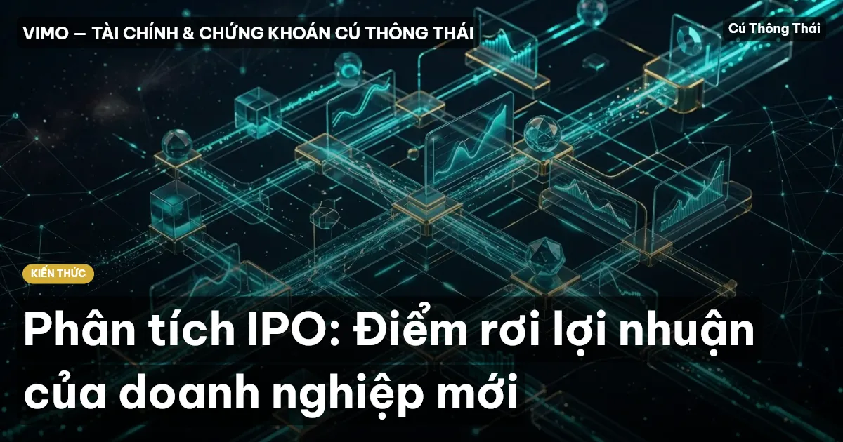 Phân tích IPO: Điểm rơi lợi nhuận của doanh nghiệp mới