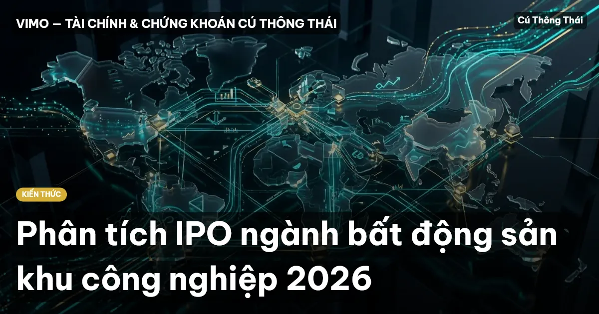 Phân tích IPO ngành bất động sản khu công nghiệp 2026
