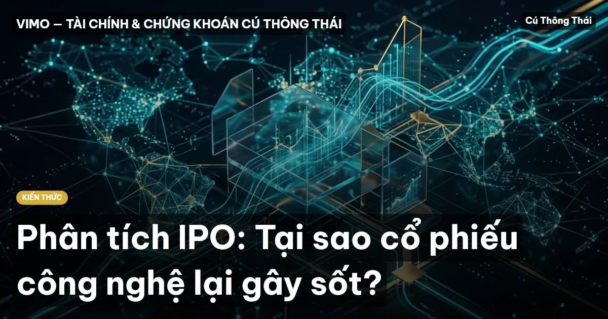 Phân tích IPO: Tại sao cổ phiếu công nghệ lại gây sốt?