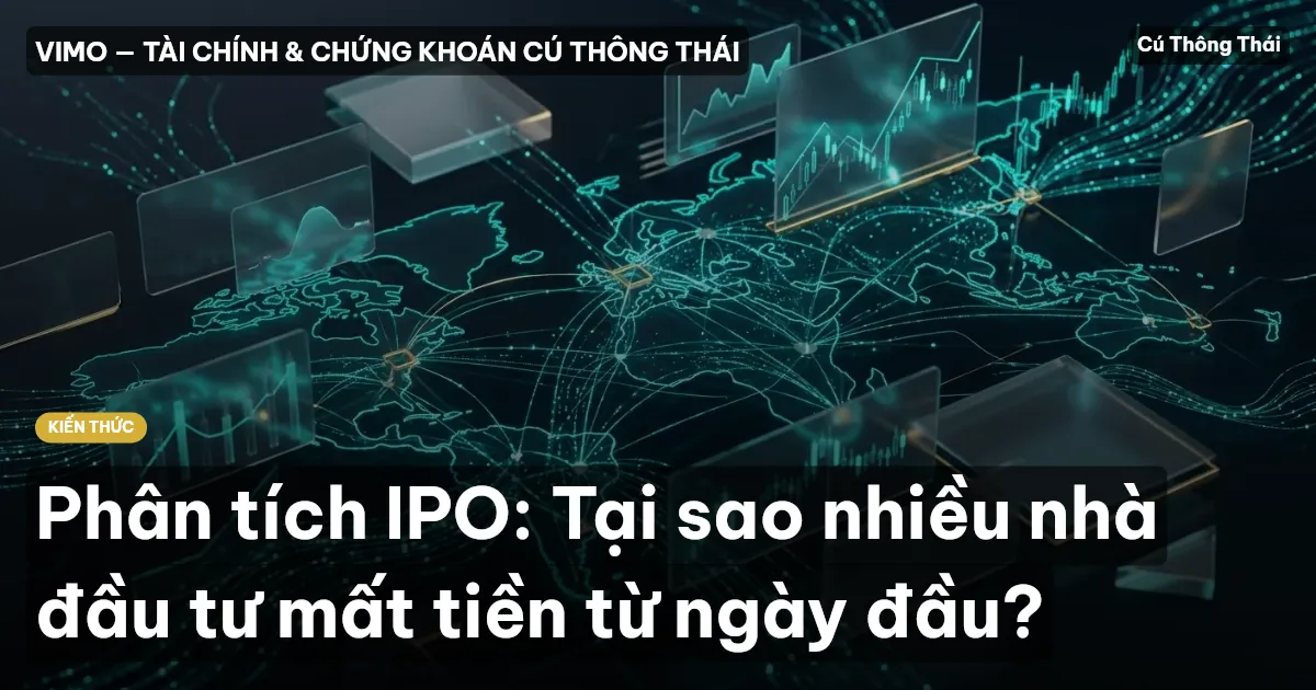 Phân tích IPO: Tại sao nhiều nhà đầu tư mất tiền từ ngày đầu?
