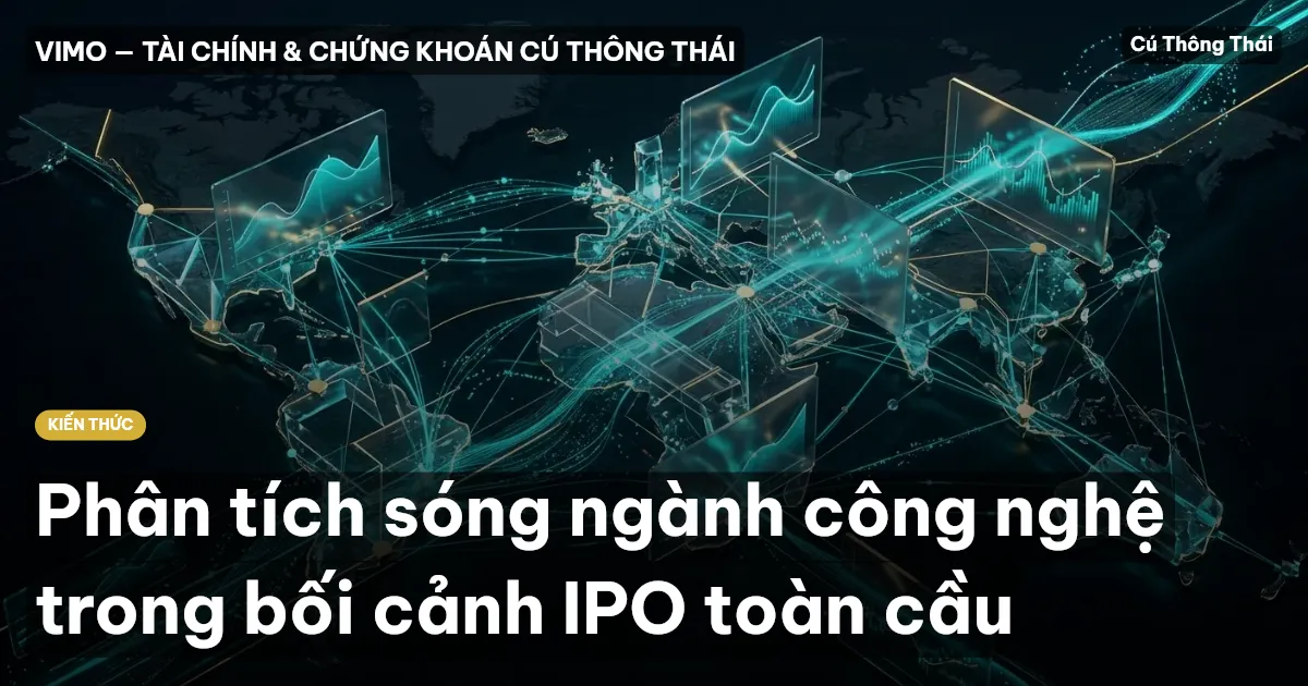 Phân tích sóng ngành công nghệ trong bối cảnh IPO toàn cầu