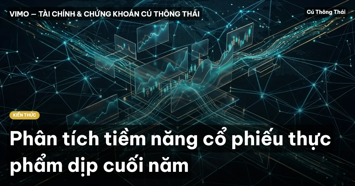 Phân tích tiềm năng cổ phiếu thực phẩm dịp cuối năm