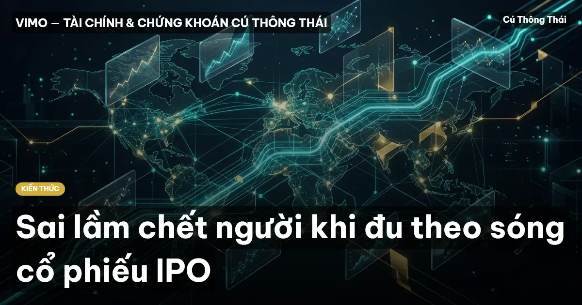 Sai lầm chết người khi đu theo sóng cổ phiếu IPO