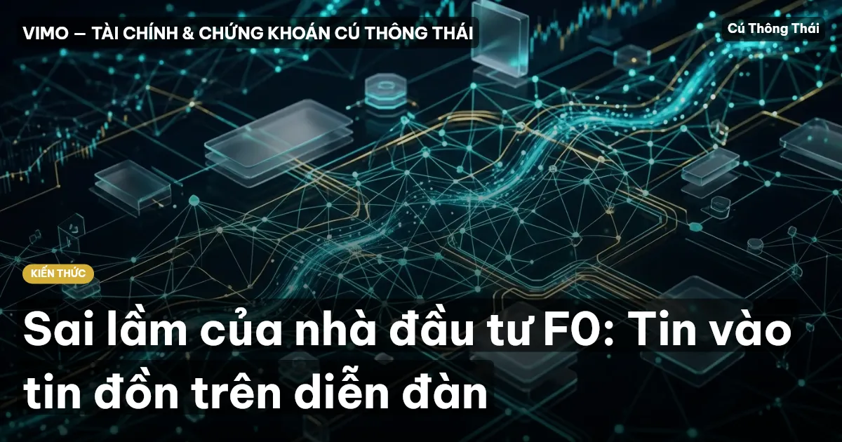 Sai lầm của nhà đầu tư F0: Tin vào tin đồn trên diễn đàn