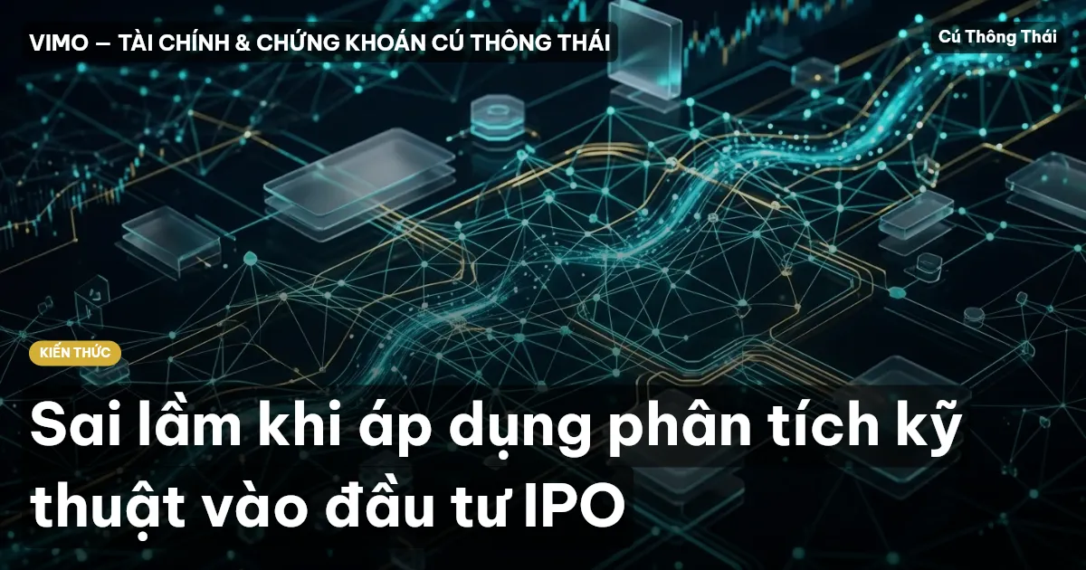 Sai lầm khi áp dụng phân tích kỹ thuật vào đầu tư IPO