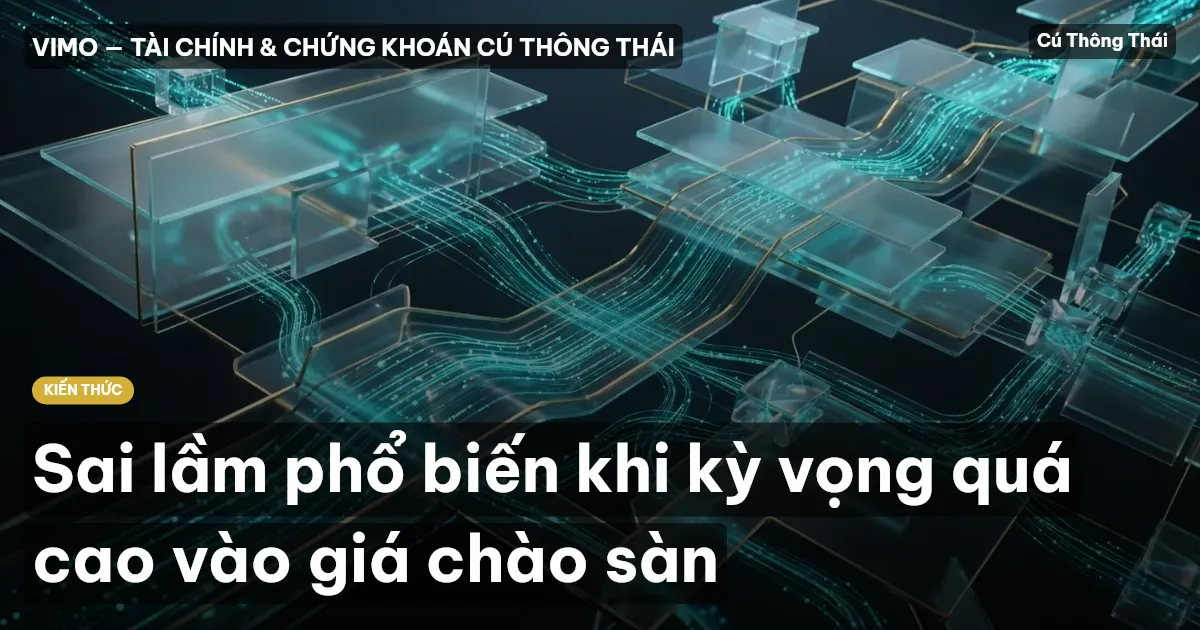 Sai lầm phổ biến khi kỳ vọng quá cao vào giá chào sàn