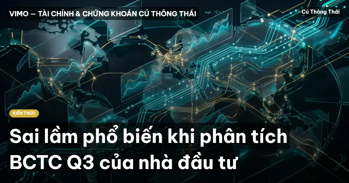 Sai lầm phổ biến khi phân tích BCTC Q3 của nhà đầu tư