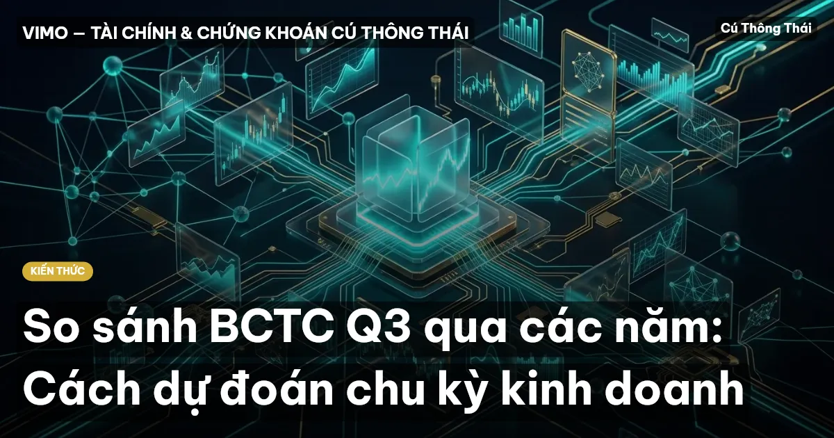 So sánh BCTC Q3 qua các năm: Cách dự đoán chu kỳ kinh doanh
