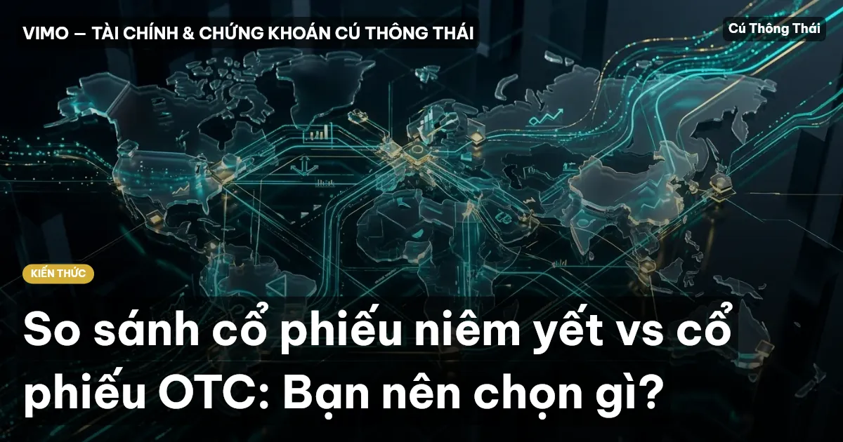 So sánh cổ phiếu niêm yết vs cổ phiếu OTC: Bạn nên chọn gì?