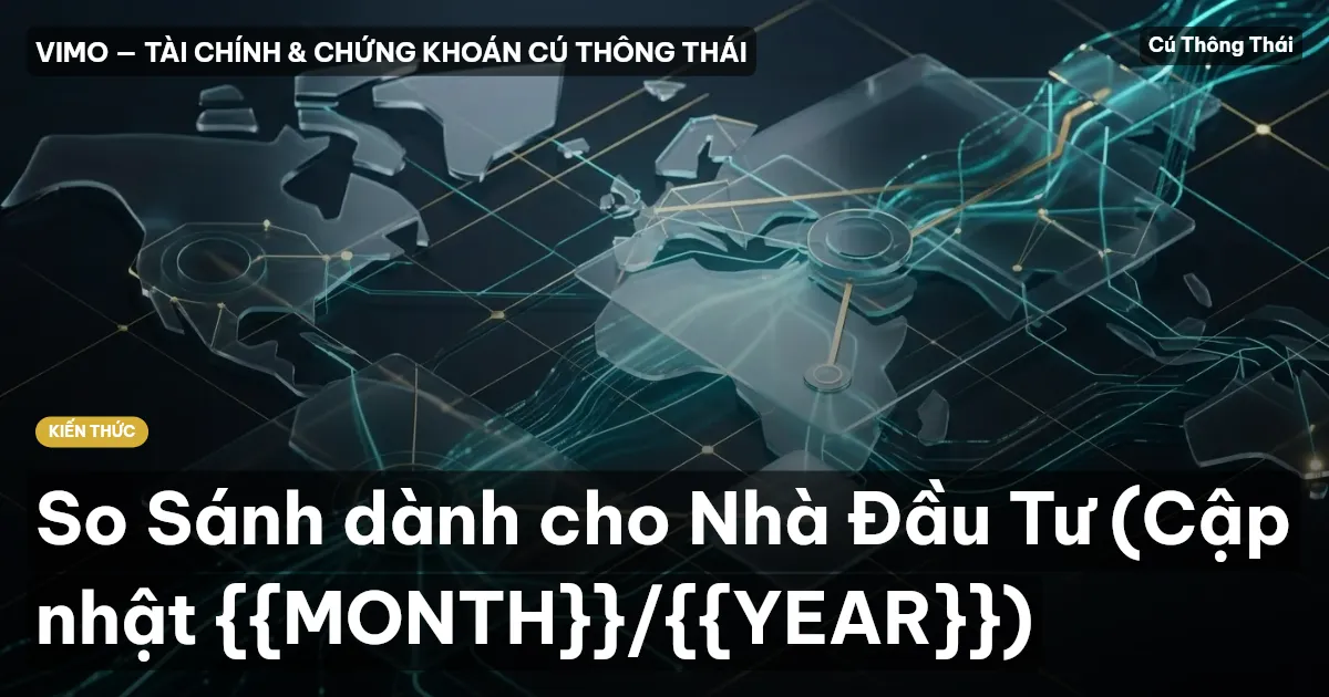 So Sánh dành cho Nhà Đầu Tư (Cập nhật {{MONTH}}/{{YEAR}})