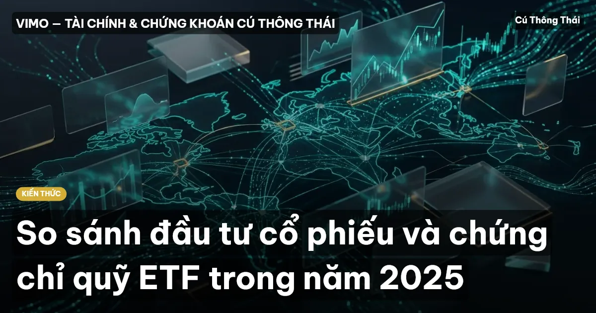 So sánh đầu tư cổ phiếu và chứng chỉ quỹ ETF trong năm 2025