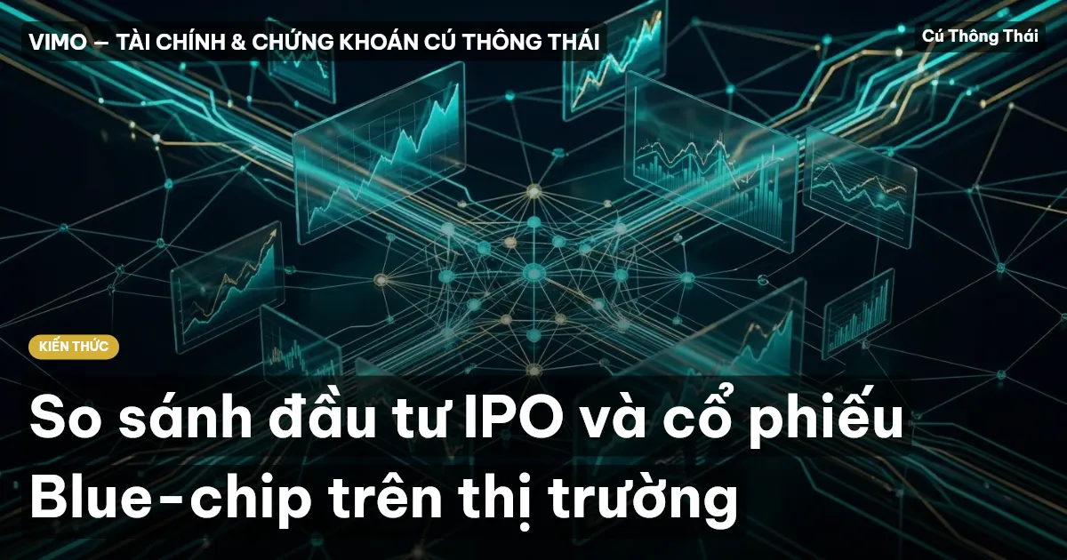 So sánh đầu tư IPO và cổ phiếu Blue-chip trên thị trường