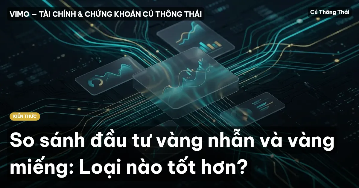 So sánh đầu tư vàng nhẫn và vàng miếng: Loại nào tốt hơn?