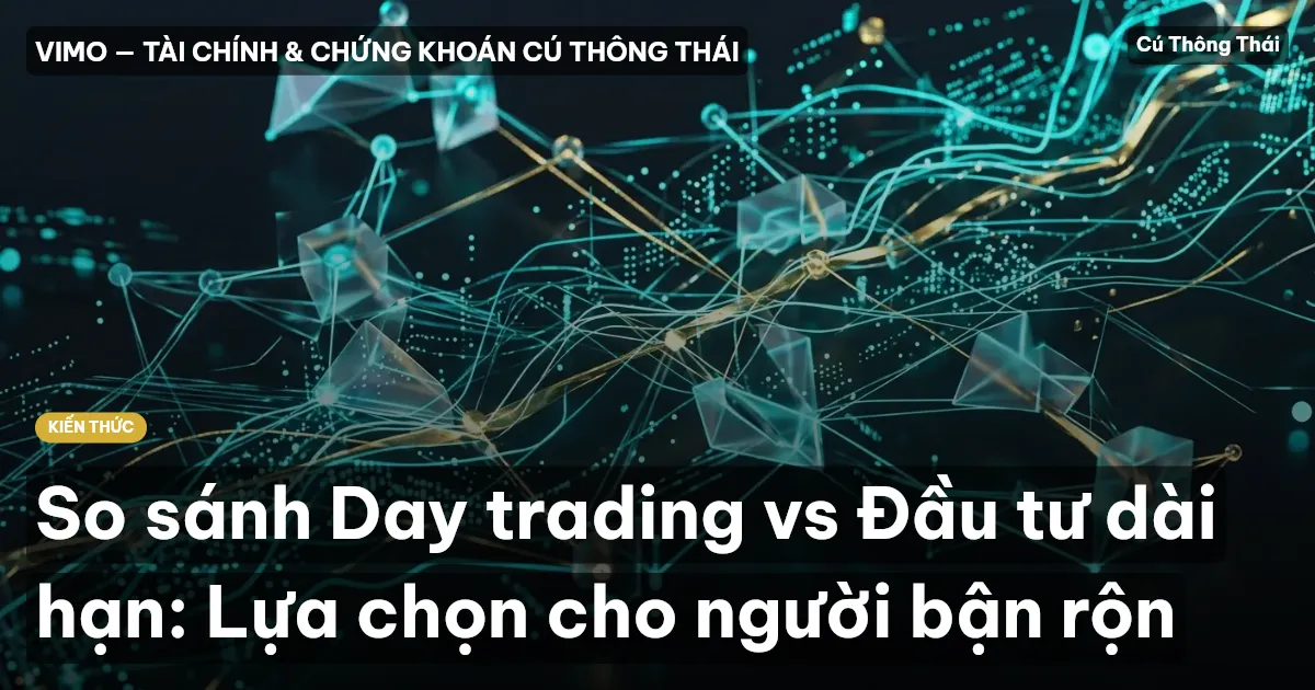 So sánh Day trading vs Đầu tư dài hạn: Lựa chọn cho người bận rộn