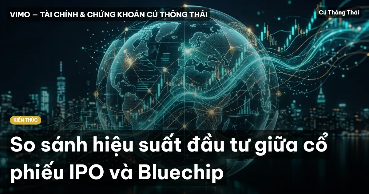 So sánh hiệu suất đầu tư giữa cổ phiếu IPO và Bluechip