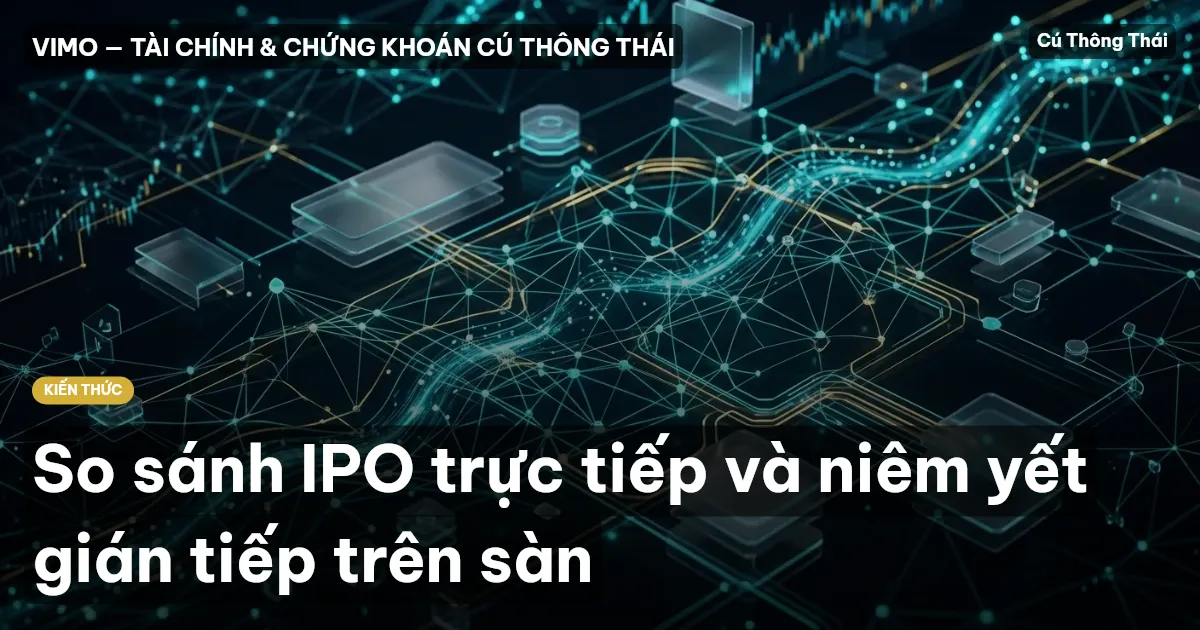So sánh IPO trực tiếp và niêm yết gián tiếp trên sàn