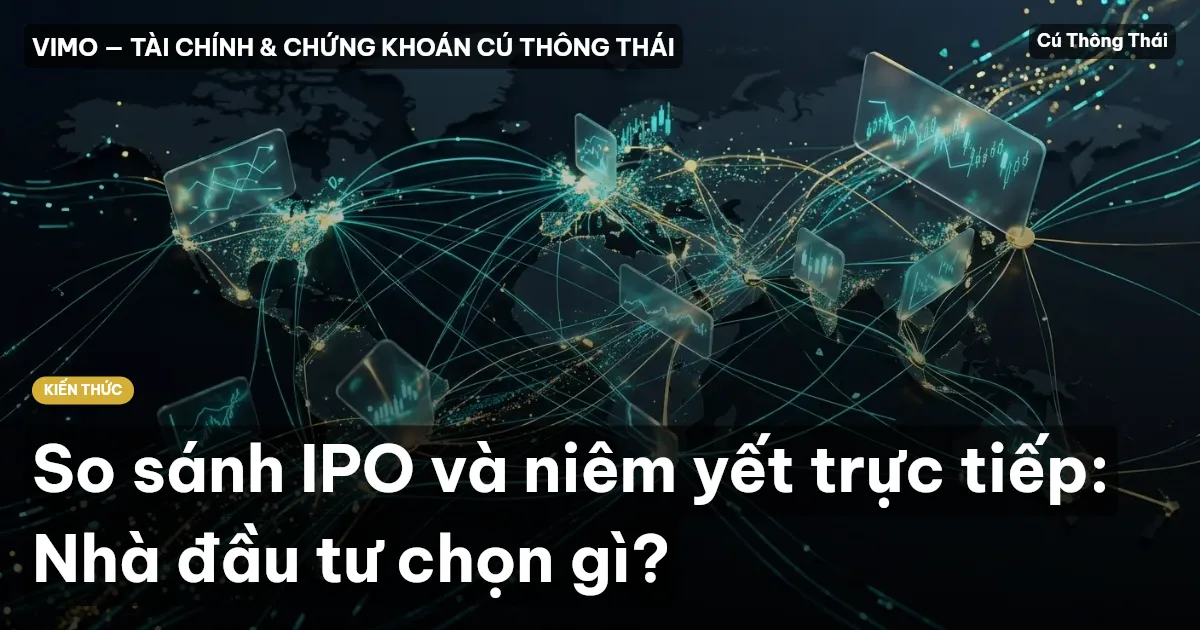 So sánh IPO và niêm yết trực tiếp: Nhà đầu tư chọn gì?