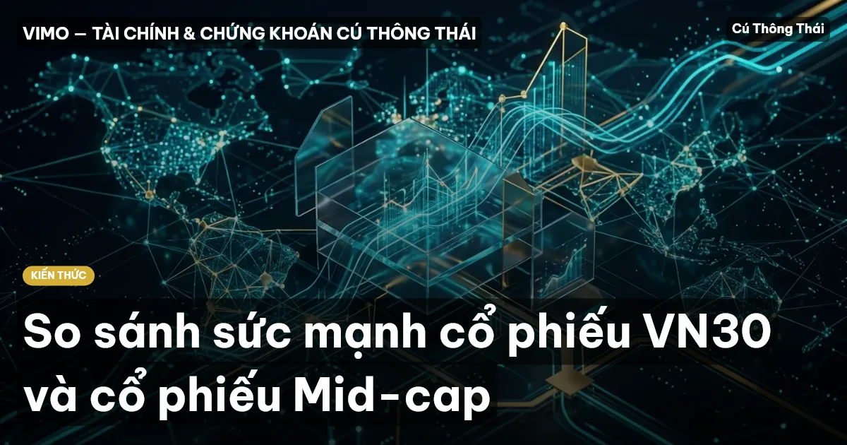 So sánh sức mạnh cổ phiếu VN30 và cổ phiếu Mid-cap