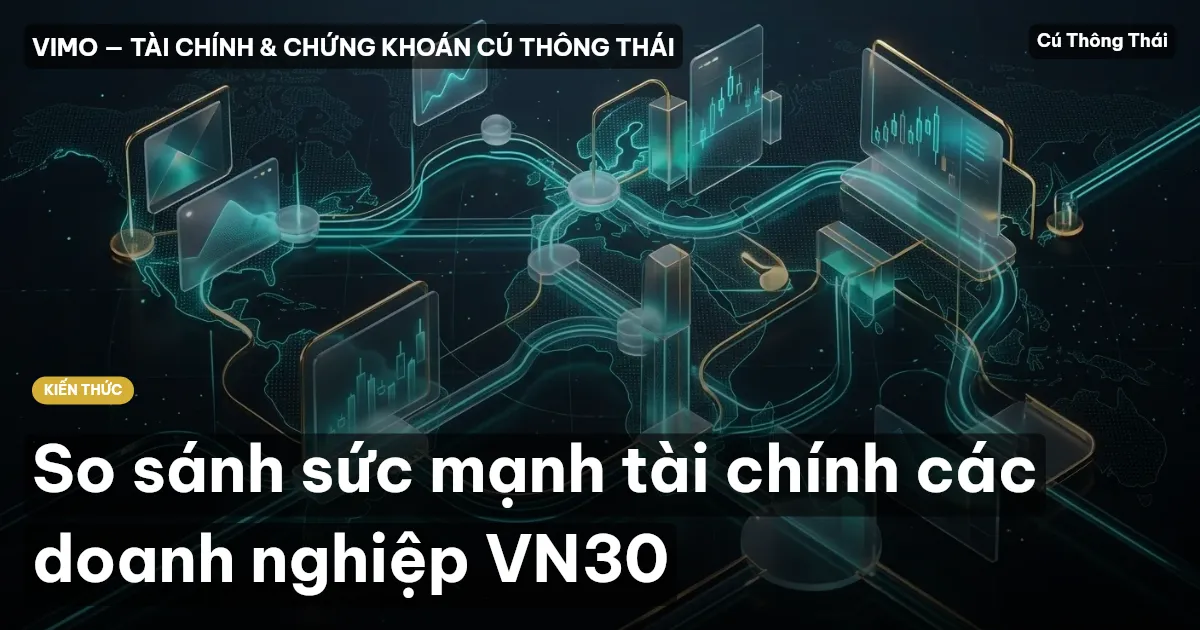 So sánh sức mạnh tài chính các doanh nghiệp VN30