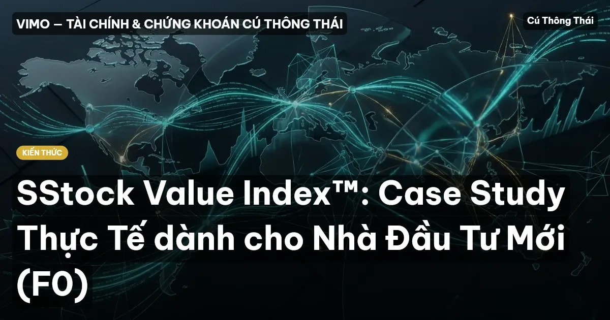 SStock Value Index™: Case Study Thực Tế dành cho Nhà Đầu Tư Mới (F0)