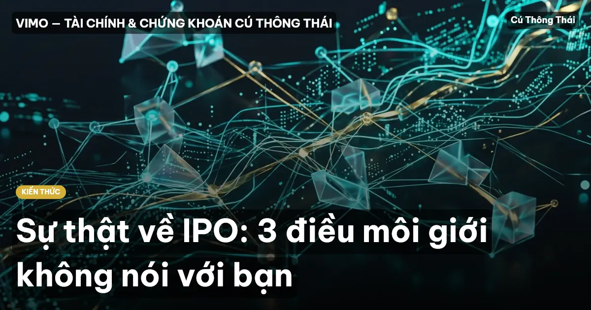 Sự thật về IPO: 3 điều môi giới không nói với bạn