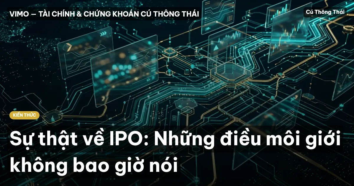 Sự thật về IPO: Những điều môi giới không bao giờ nói