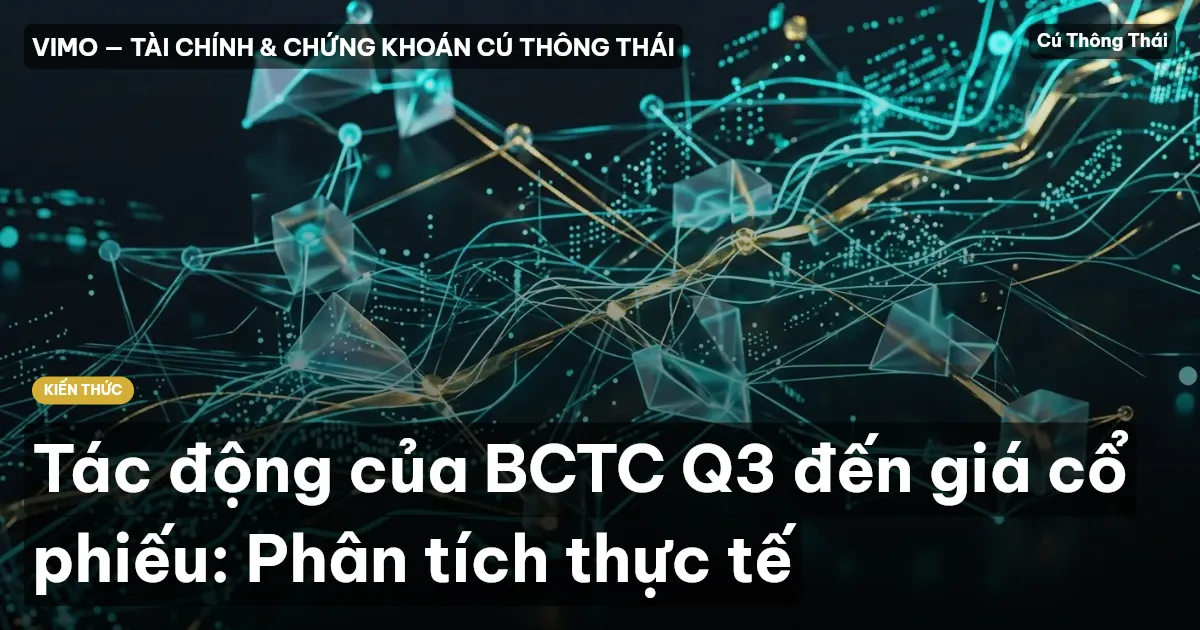 Tác động của BCTC Q3 đến giá cổ phiếu: Phân tích thực tế