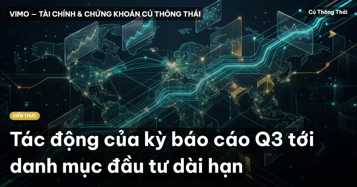 Tác động của kỳ báo cáo Q3 tới danh mục đầu tư dài hạn
