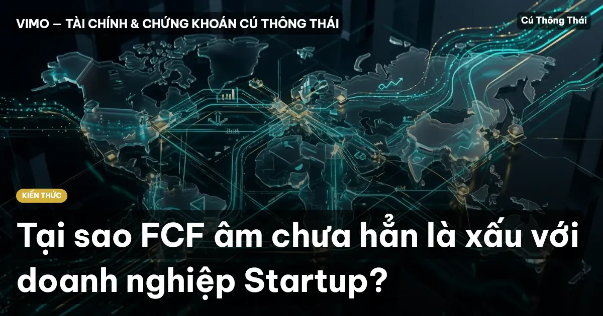 Tại sao FCF âm chưa hẳn là xấu với doanh nghiệp Startup?