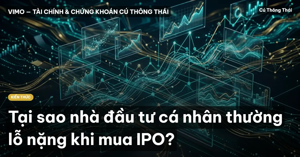 Tại sao nhà đầu tư cá nhân thường lỗ nặng khi mua IPO?