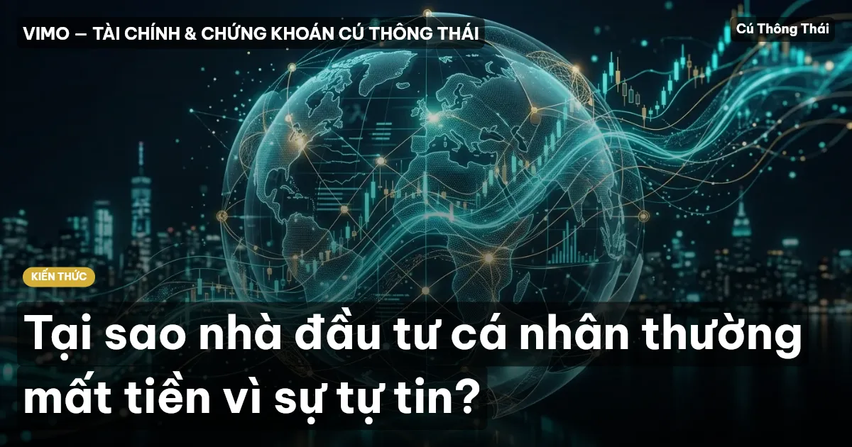 Tại sao nhà đầu tư cá nhân thường mất tiền vì sự tự tin?