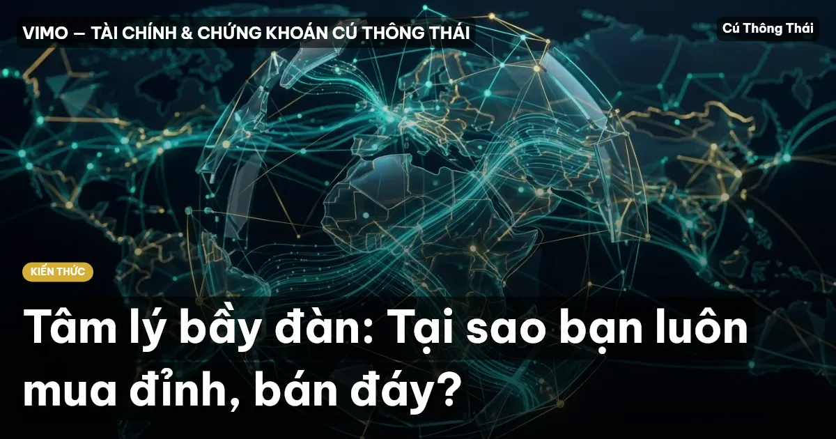 Tâm lý bầy đàn: Tại sao bạn luôn mua đỉnh, bán đáy?
