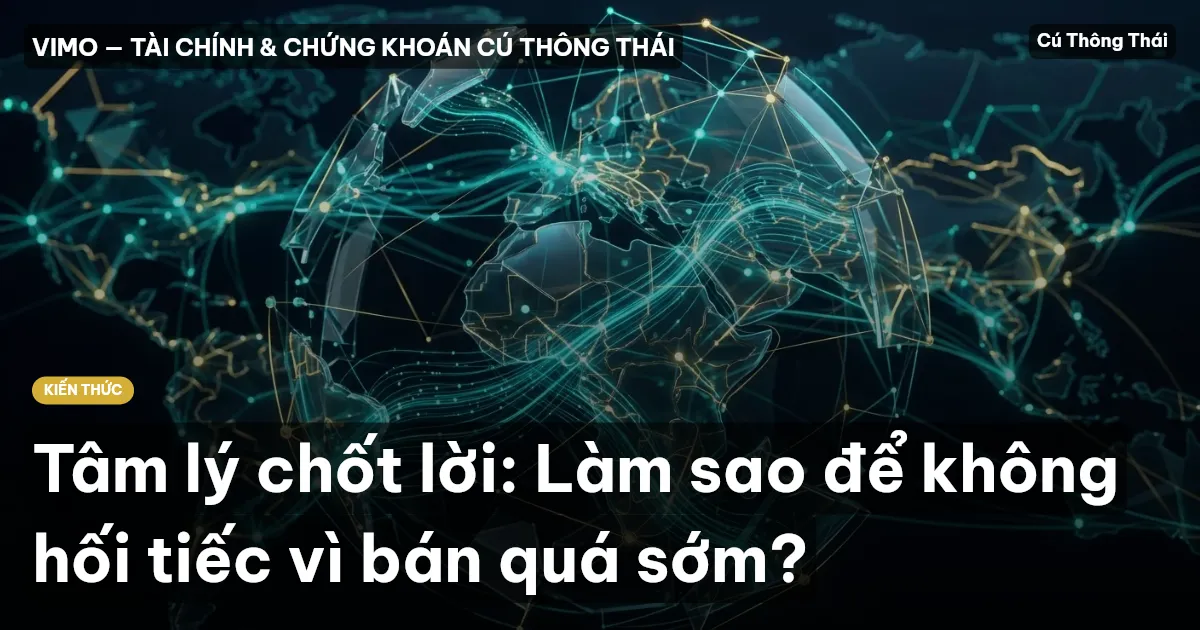 Tâm lý chốt lời: Làm sao để không hối tiếc vì bán quá sớm?
