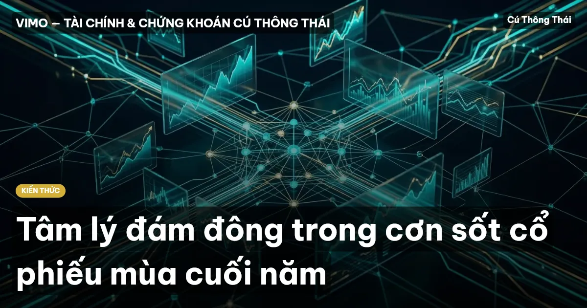 Tâm lý đám đông trong cơn sốt cổ phiếu mùa cuối năm