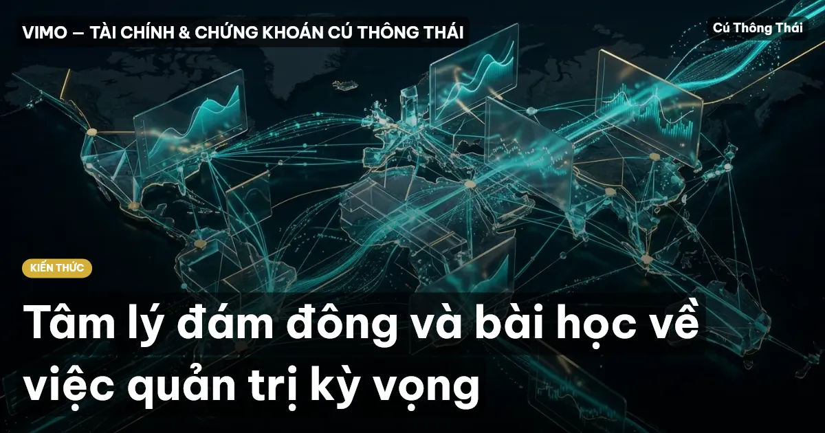 Tâm lý đám đông và bài học về việc quản trị kỳ vọng
